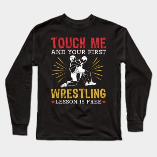 Touch Me And Your First Wrestling Lesson Is Free Long Sleeve T-Shirt